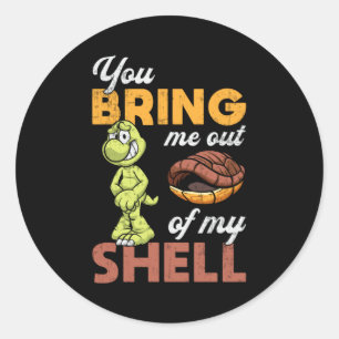 You Bring Me Out Turtle Lover Turtles Funny Gift Classic Round Sticker