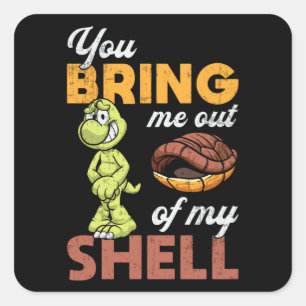 You Bring Me Out Turtle Lover Turtles Funny Gift Square Sticker