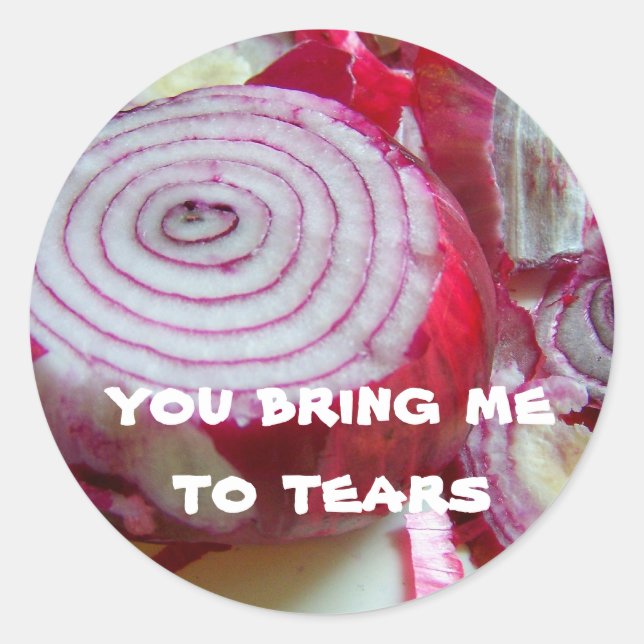 you bring me to tears classic round sticker (Front)