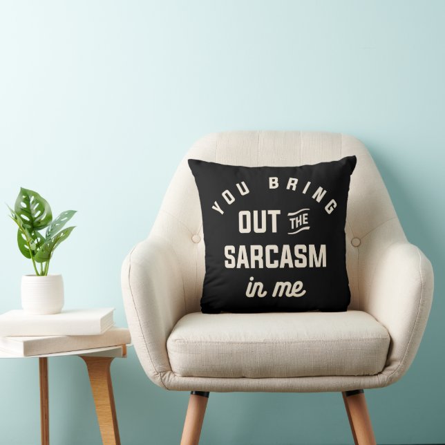 You Bring Out The Sarcasm in Me Funny Sarcastic  Cushion (Chair)