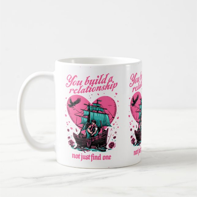 You Build a Relationship, Not Just Find One Coffee Mug (Left)