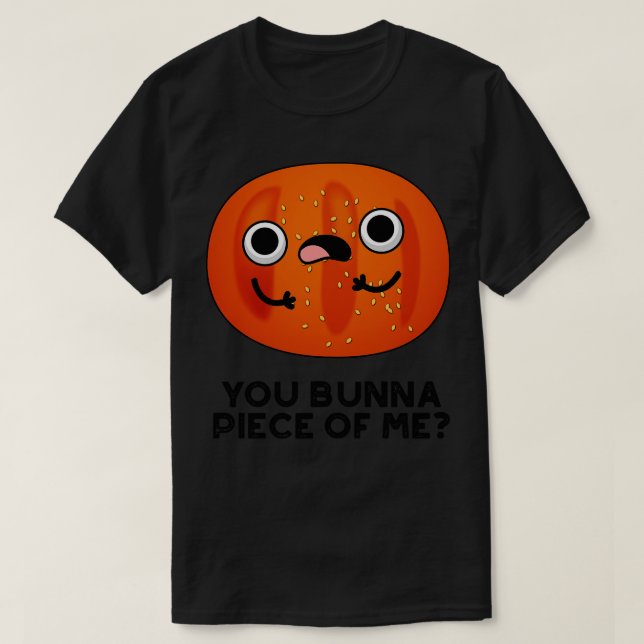 You Bunna Piece Of Me Cute Bun Pun 1 T-Shirt (Design Front)