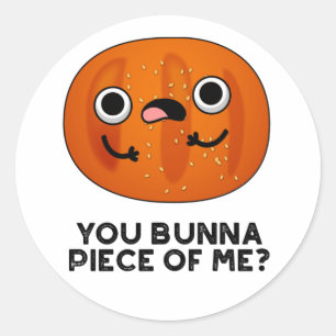 You Bunna Piece Of Me Funny Bun Pun Classic Round Sticker
