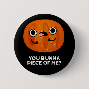 You Bunna Piece Of Me Funny Bun Pun Dark BG 6 Cm Round Badge