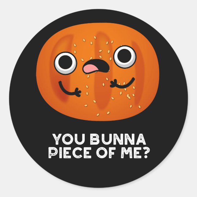 You Bunna Piece Of Me Funny Bun Pun Dark BG Classic Round Sticker (Front)