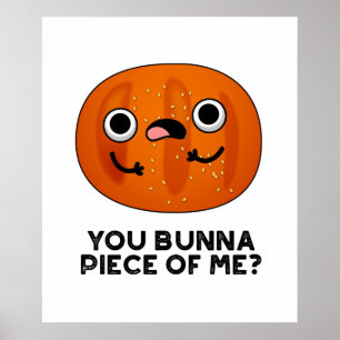 You Bunna Piece Of Me Funny Bun Pun Poster