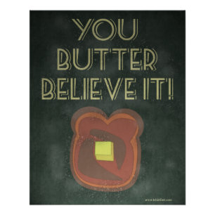 You Butter Believe It Inspirational Saying Poster