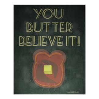 You Butter Believe It Inspirational Saying Poster
