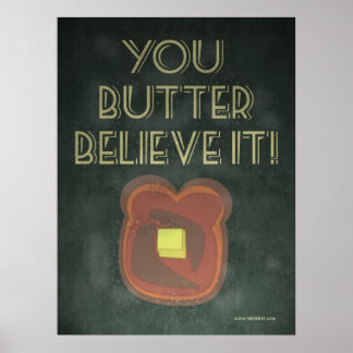 You Butter Believe It Inspirational Saying Poster