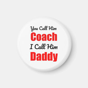 You Call Him Coach I Call Him Daddy Magnet