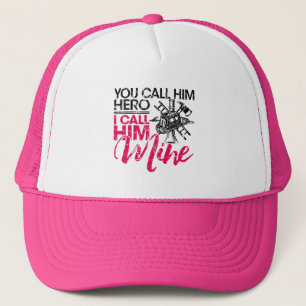 You Call Him Hero I Call Him Mine Firefighter Wife Trucker Hat