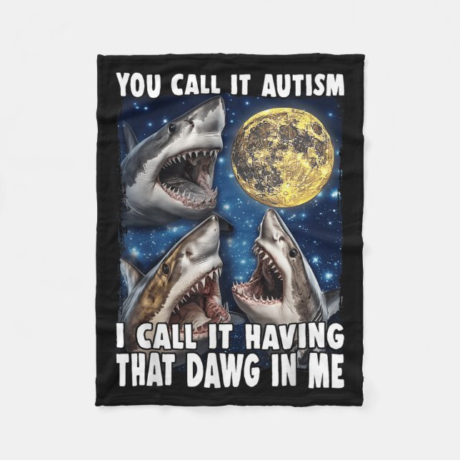You Call It Autism I Call It Having That Dawg In M Fleece Blanket (Front)