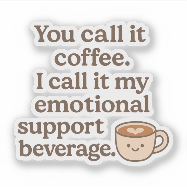 You call it coffee I call it my emotional support  (Front)