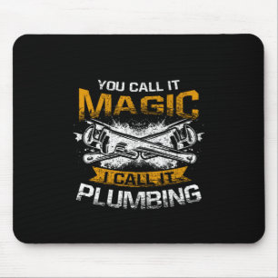 You Call It Magic I Call It Plumbing Funny Plumber Mouse Mat