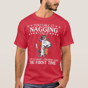 You Call It Nagging I Call It Listen Unicorn Funny T-Shirt