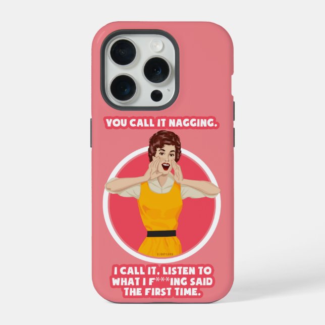 You call it nagging. iPhone case (Back)