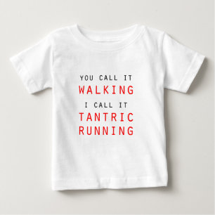 You Call It Walking, I Call It Tantric Running Tee