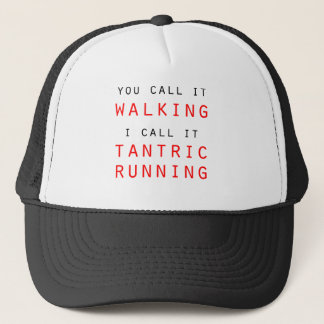 You Call It Walking, I Call It Tantric Running Tee Trucker Hat