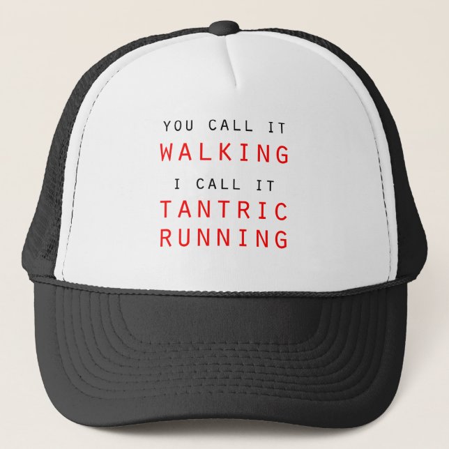 You Call It Walking, I Call It Tantric Running Tee Trucker Hat (Front)