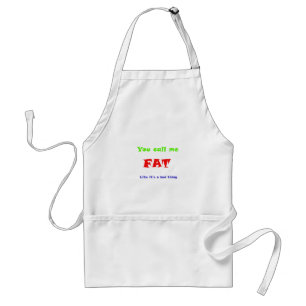 You call me FAT like it's a bad thing Standard Apron