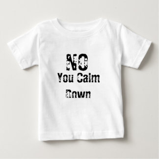 You Calm Down Baby T-Shirt