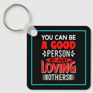 You Can A Good Person By Just Loving Others-856 Key Ring