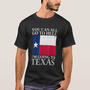 You Can All Go To Hell I'm Going To Texas Souveni T-Shirt