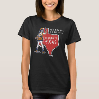 You Can All Go To Hell I'm Going To Texas Texas T-Shirt
