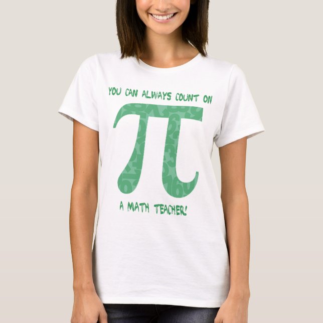 You Can Always Count on A Math Teacher Pi Tees (Front)