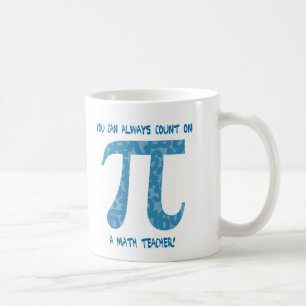 You Can Always Count on a Math Teacher Pi Tees Coffee Mug
