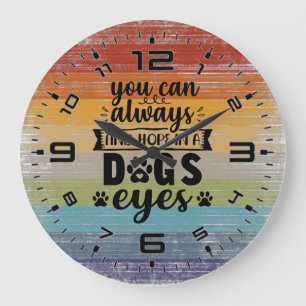 You Can Always Find Hope In A Dogs Eyes Large Clock