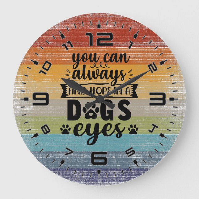 You Can Always Find Hope In A Dogs Eyes Large Clock (Front)
