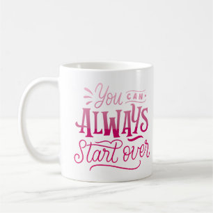 you can always start over coffee mug