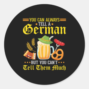 You Can Always Tell A German But You Can't Tell Th Classic Round Sticker
