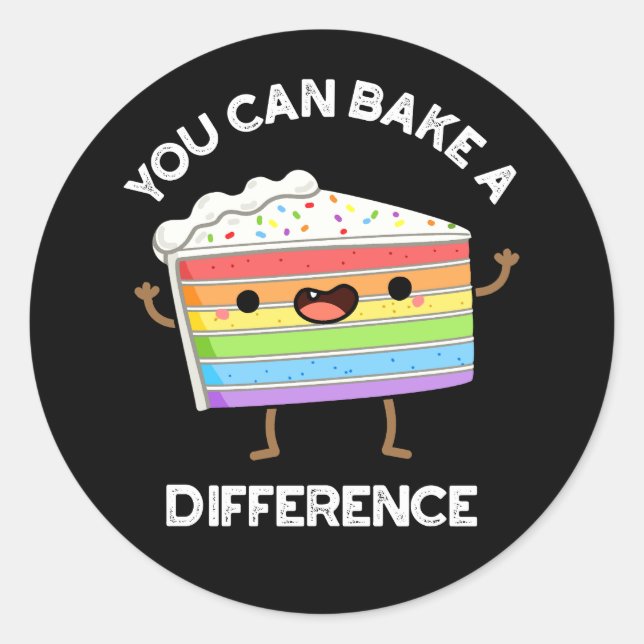 You Can Bake A Difference Funny Cake Pun Dark BG Classic Round Sticker (Front)