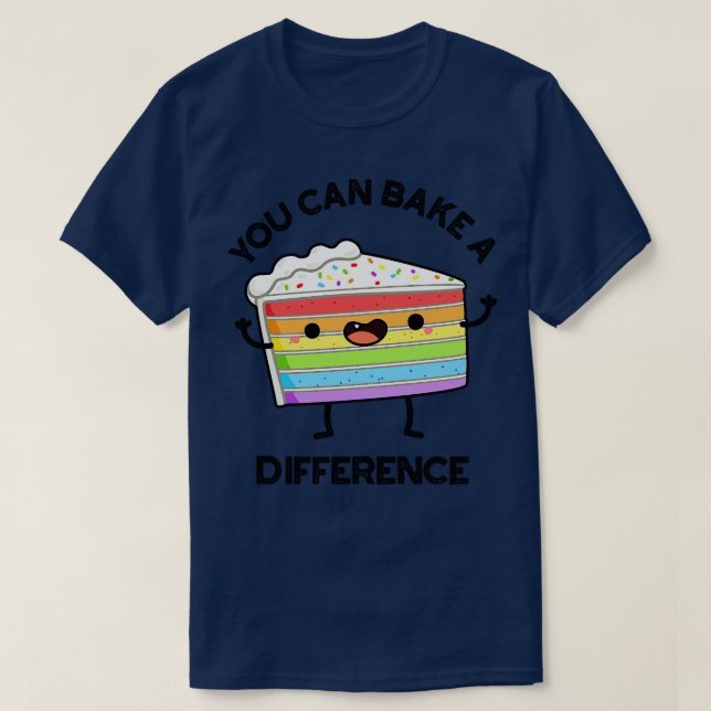 You Can Bake A Difference Funny Cake Puns 1 T-Shirt (Design Front)