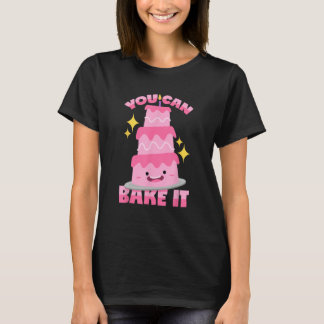 You Can Bake It Baking Pun T-Shirt