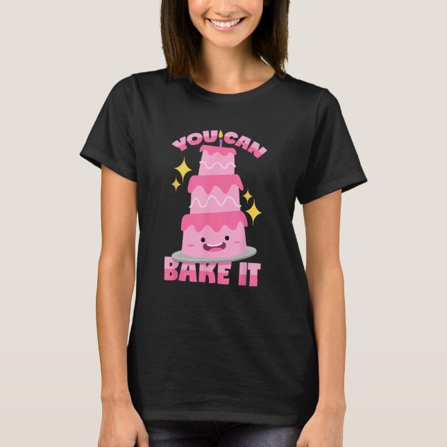 You Can Bake It Baking Pun T-Shirt (Front)