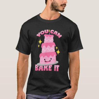 You Can Bake It Baking Pun T-Shirt