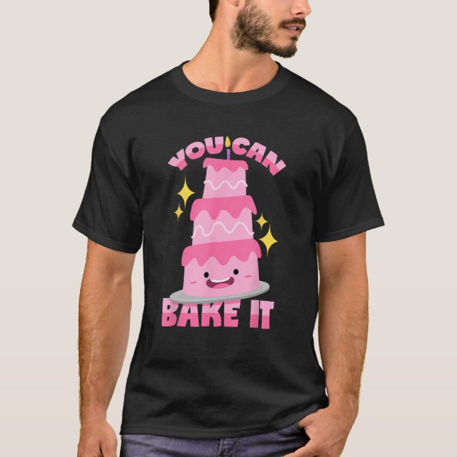 You Can Bake It Baking Pun T-Shirt (Front)