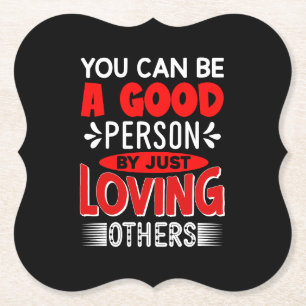 You Can Be A Good Person By Just Loving Others-856 Paper Coaster