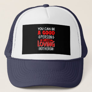 You Can Be A Good Person By Just Loving Others-856 Trucker Hat