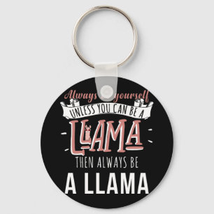 You Can Be A Llama Then Always Be A Llama Key Ring
