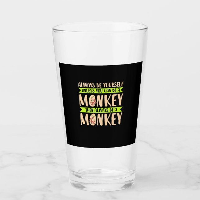 You Can Be A Monkey Glass (Front)