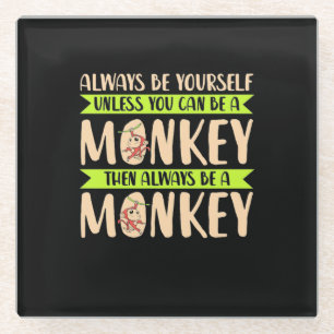 You Can Be A Monkey Glass Coaster