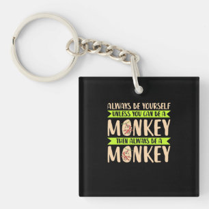 You Can Be A Monkey Key Ring