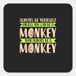 You Can Be A Monkey Square Sticker