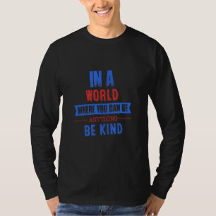 You Can Be Anything, Be Kind Sassy Sarcastic T-Shirt