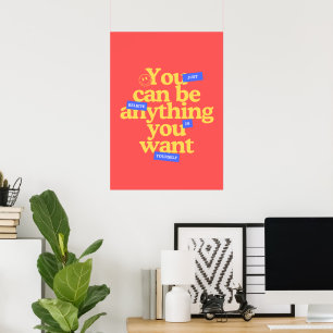 You can be anything you want poster