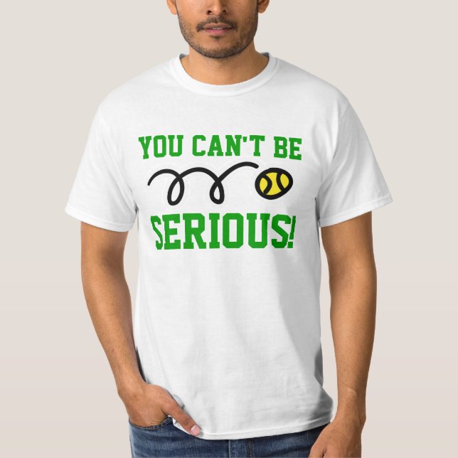 You can be serious! tennis t-shirt or sweatshirt (Front)